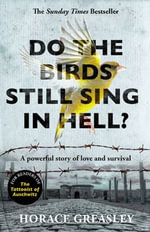 Do the Birds Still Sing in Hell? : A powerful true story of love and survival - Horace Greasley