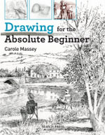 Drawing for the Absolute Beginner : Absolute Beginner - Carole Massey