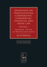 Dalhuisen on Transnational Comparative, Commercial, Financial and Trade Law Volume 1 : Introduction - The New Lex Mercatoria and its Sources - Professor Jan H Dalhuisen