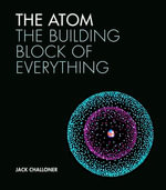 Atom : The building block of everything - Jack Challoner