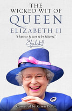 The Wicked Wit of Queen Elizabeth II : The Wicked Wit - Karen Dolby