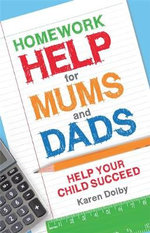 Homework Help for Mums and Dads : Help Your Child Succeed - Karen Dolby