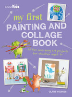 My First Painting and Collage Book : 35 Fun and Easy Art Projects for Children Aged 7 Plus - Clare Youngs