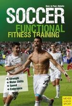 Soccer: Functional Fitness Training : Strength, Motor Skills, Speed, Endurance - Peter Hyballa