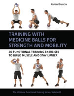 Training with Medicine Balls for Strength and Mobility : 40 Functional Training Exercises to Build Muscle and Stay Limber - Guido Bruscia