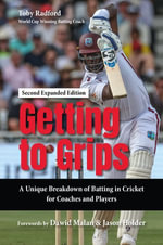 Getting to Grips : A Unique Breakdown of Batting in Cricket for Coaches and Players - Toby Radford