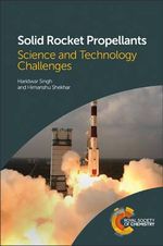 Solid Rocket Propellants : Science and Technology Challenges - Haridwar  Singh
