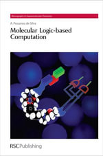 Molecular Logic-based Computation : Monographs in Supramolecular Chemistry - A Prasanna de Silva