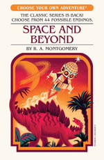 Space and Beyond : Choose Your Own Adventure - R.A. Montgomery