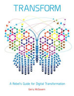 Transform : A Rebel's Guide for Digital Transformation - Gerry McGovern
