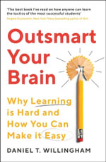 Outsmart Your Brain : Why Learning is Hard and How You Can Make It Easy - Daniel Willingham