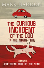 The Curious Incident of the Dog In the Night-time - Mark Haddon