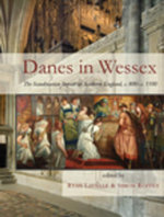 Danes in Wessex : The Scandinavian Impact on Southern England, c. 800-c. 1100 - Ryan Lavelle