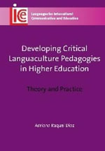Developing Critical Languaculture Pedagogies in Higher Education : Theory and Practice - Adriana Raquel DÃ­az