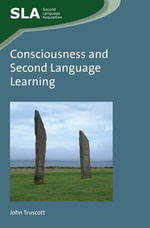 Consciousness and Second Language Learning : Second Language Acquisition : Book 83 - John Truscott