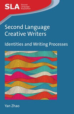 Second Language Creative Writers : Identities and Writing Processes - Yan Zhao