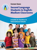 Second Language Students in English-Medium Classrooms : A Guide for Teachers in International Schools - Coreen Sears
