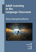 Adult Learning in the Language Classroom : New Perspectives on Language and Education : Book 44 - Stacey Margarita Johnson
