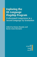 Exploring the US Language Flagship Program : Professional Competence in a Second Language by Graduation - Dianna Murphy