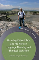 Honoring Richard Ruiz and his Work on Language Planning and Bilingual Education : Bilingual Education & Bilingualism : Book 105 - Prof. Nancy H. Hornberger