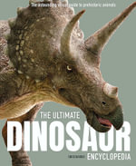 The Ultimate Dinosaur Encyclopedia : The amazing visual guide to prehistoric creatures - Chris Barker