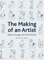 The Making of an Artist : Desire, Courage, and Commitment - Kristin G. Congdon