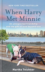 When Harry Met Minnie : An unexpected friendship and the gift of love beyond loss - Martha Teichner