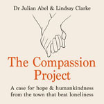 The Compassion Project : A case for hope and humankindness from the town that beat loneliness - Paul Panting