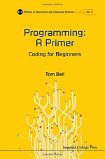 Programming : A Primer - Coding For Beginners - Thomas James Bell