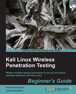 Kali Linux: Wireless Penetration Testing Beginner's Guide : Master wireless testing techniques to survey and attack wireless networks with Kali Linux - Vivek Ramachandran
