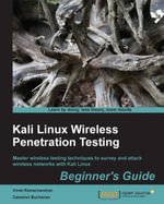 Kali Linux: Wireless Penetration Testing Beginner's Guide : Master wireless testing techniques to survey and attack wireless networks with Kali Linux - Vivek Ramachandran