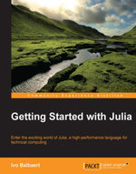 Getting started with Julia Programming Language : Enter the exciting world of Julia, a high-performance language for technical computing - Ivo Balbaert