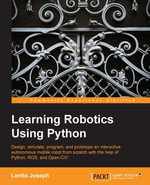 Learning Robotics using Python : Bring robotics projects to life with Python! Discover how to harness everything from Blender to ROS and OpenCV with one of our most popular robotics books. - Lentin Joseph