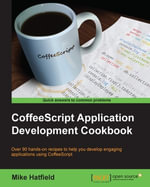 Coffeescript Application Development Cookbook : Over 90 hands-on recipes to help you develop engaging applications using CoffeeScript - Mike Hatfield