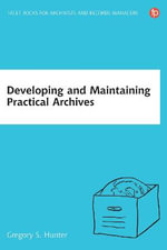 Developing and Maintaining Practical Archives : A how-to-do-it manual for librarians - Dr Gregory S Hunter