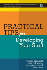 Practical Tips for Developing Your Staff : PTLIP Practical Tips for Library and Information Professionals - Gil Young - Editor