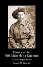 History of the Fifth Light Horse Regiment Aif - H Wetherell