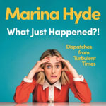What Just Happened?! : Dispatches from Turbulent Times (The Sunday Times Bestseller) - Colleen Prendergast