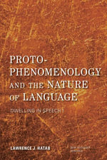 Proto-Phenomenology and the Nature of Language : Dwelling in Speech I - Lawrence J. Hatab