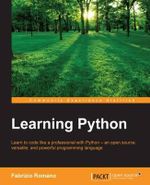 Learning Python : Learn to code like a professional with Python - an open source, versatile, and powerful programming language - Fabrizio Romano