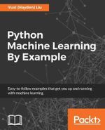 Python Machine Learning By Example : The easiest way to get into machine learning - Yuxi  Liu