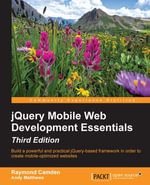 jQuery Mobile Web Development Essentials-Third Edition : Build a powerful and practical jQuery-based framework in order to create mobile-optimized websites - Raymond Camden