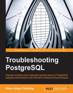 Troubleshooting PostgreSQL : Intercept problems and challenges typically faced by PostgreSQL database administrators with the best troubleshooting techniques - Hans-Jürgen Schönig