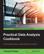 Practical Data Analysis Cookbook : Over 60 practical recipes on data exploration and analysis - Tomasz Drabas