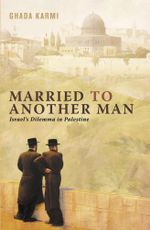 Married to Another Man : Israel's Dilemma in Palestine - Ghada Karmi