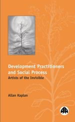 Development Practitioners and Social Process : Artists of the Invisible - Allan Kaplan