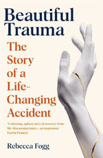 Beautiful Trauma : A Journey of Discovery in Science and Healing - Rebecca Fogg
