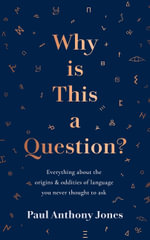 Why Is This a Question? : Everything About the Origins and Oddities of Language You Never Thought to Ask - Paul Anthony Jones