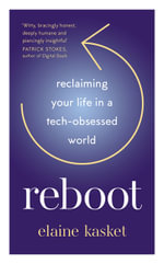 REBOOT : Reclaiming Your Life in a Tech-Obsessed World - Elaine Kasket