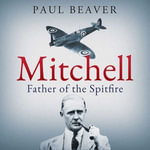 Mitchell : Father of the Spitfire - Gregory Cox